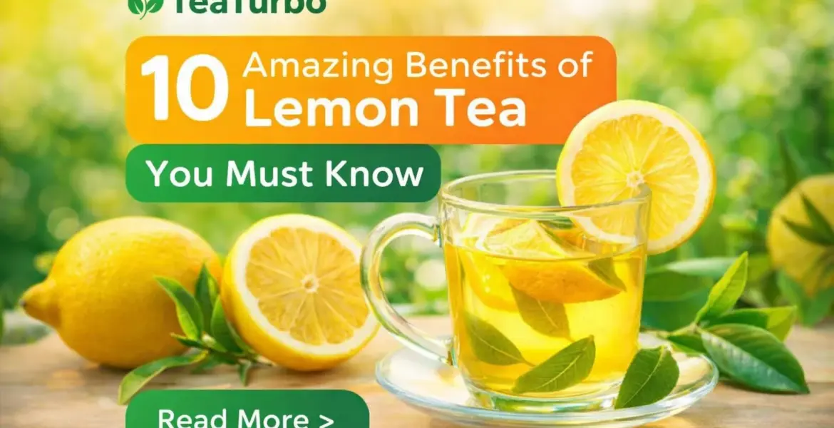 10 Amazing Benefits of Lemon Tea You Must Know